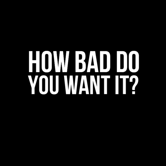 Leadership – Lesson 4. How Bad Do You “Really” Want Success